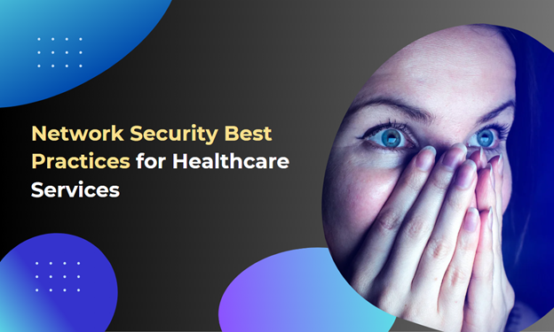 Header Image of a Woman Shocked looking at a screen. Text that reads Network Security best practices for Healthcare Services